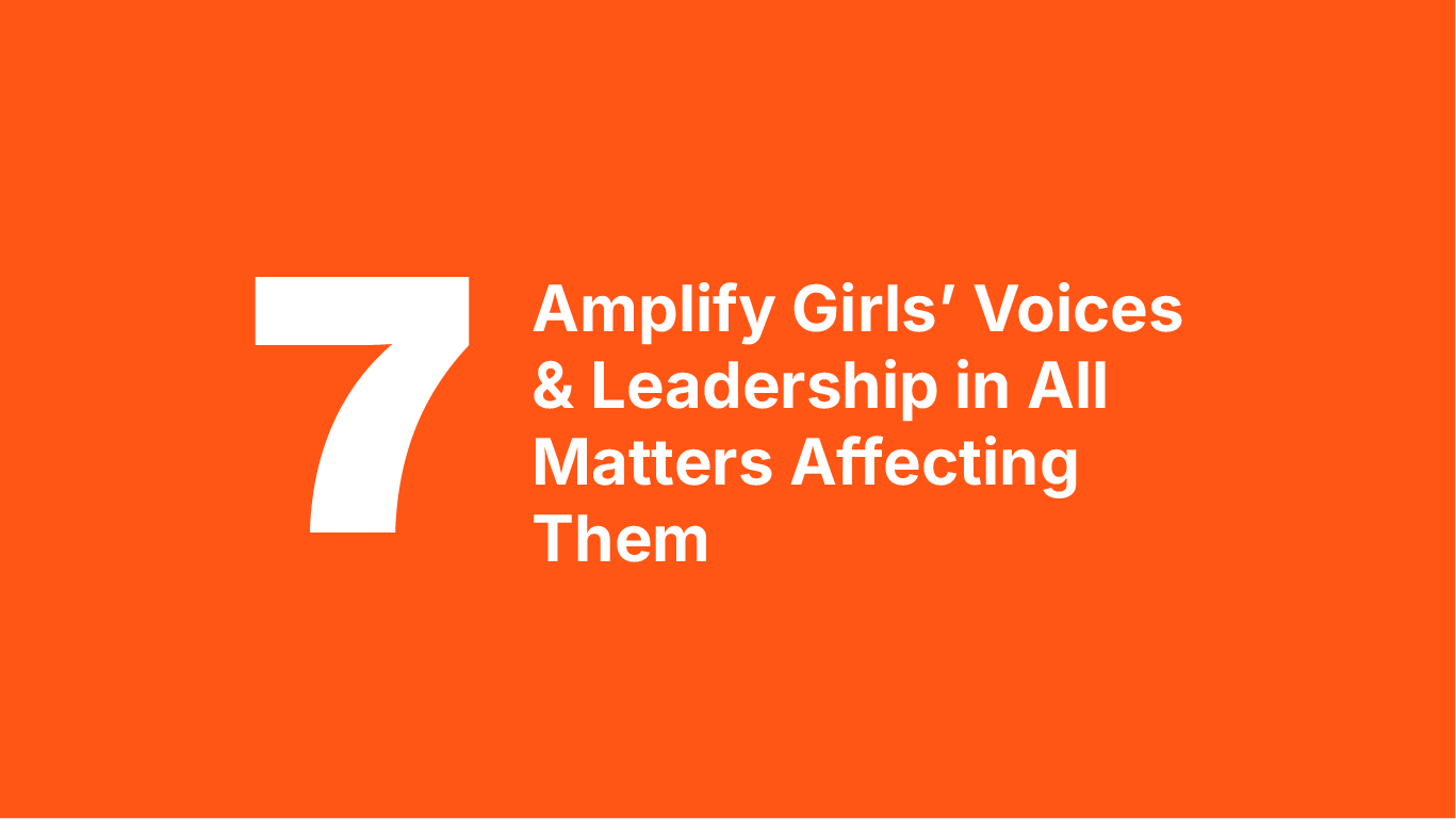 Amplify girls' voices & leadership in all matters affecting them