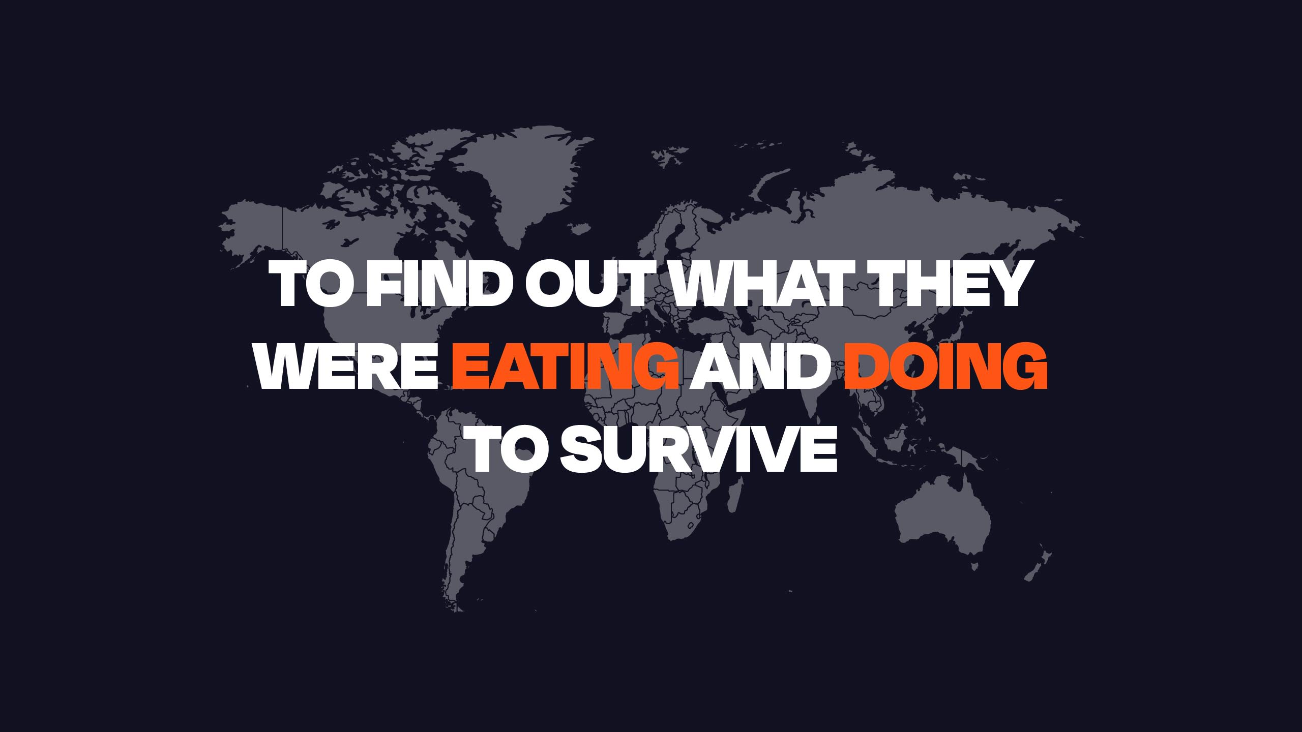 To find out what they were eating and doing to survive