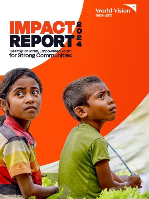 2024 WORLD VISION TIMOR-LESTE IMPACT REPORT