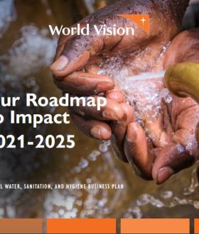 Our Roadmap to Impact 2021-2025: WV Global WASH Business Plan (full version)