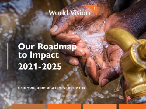 Our Roadmap to Impact 2021-2025: WV Global WASH Business Plan (full version)