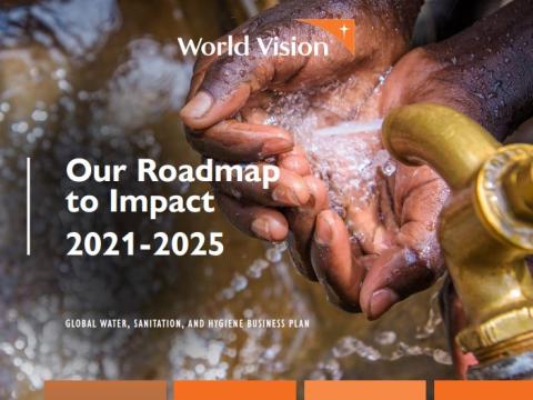 Our Roadmap to Impact 2021-2025: WV Global WASH Business Plan (Executive Summary)