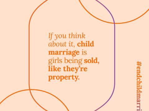 If you think about it, child marriage is girls being sold like property