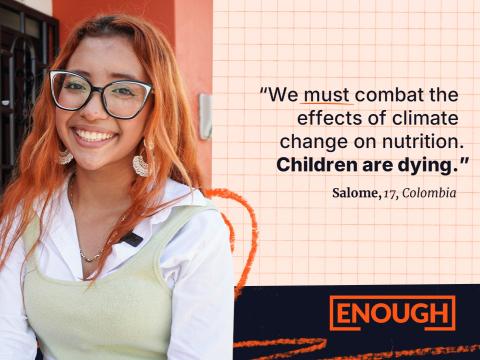 "We must combat the effects of climate change on nutrition. Children are dying." - Salome, 17, Colombia